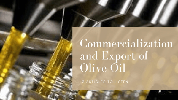 3 articles to listen to about the commercialization and export of Olive Oil